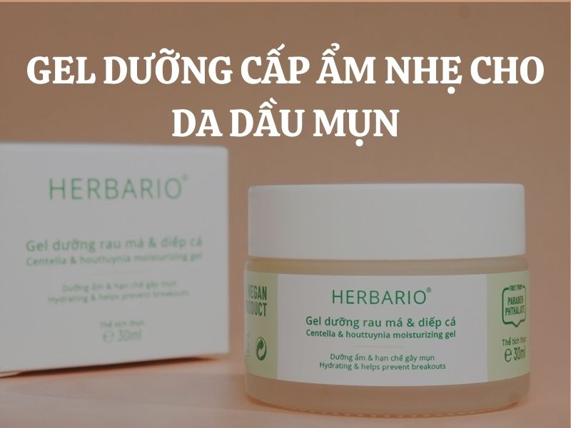 Gel dưỡng cấp ẩm nhẹ cho da dầu mụn: Giải pháp cân bằng ẩm, kiểm soát dầu hiệu quả từ Herbario